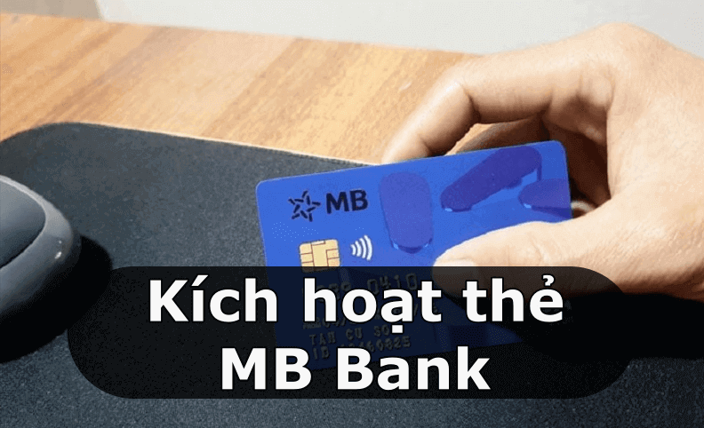 Cách kích hoạt thẻ thẻ MB Bank