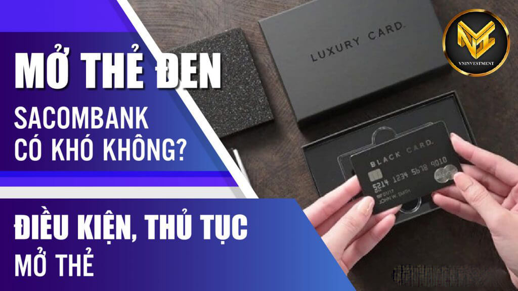 Điều kiện mở thẻ đen ngân hàng Sacombank Điều kiện mở thẻ đen ngân hàng Sacombank
