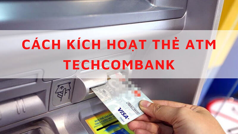 Cách kích hoạt thẻ Techcombank nhanh nhất Cách kích hoạt thẻ Techcombank nhanh nhất